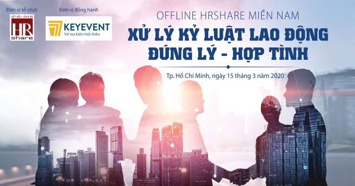 [Offline_HR Share Miền Nam] Xử lý kỷ luật, Đúng Lý - Hợp Tình